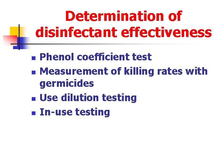 Determination of disinfectant effectiveness n n Phenol coefficient test Measurement of killing rates with