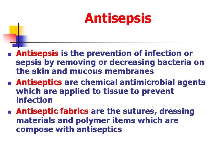 Antisepsis n n n Antisepsis is the prevention of infection or sepsis by removing