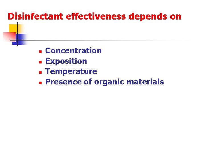 Disinfectant effectiveness depends on n n Concentration Exposition Temperature Presence of organic materials 