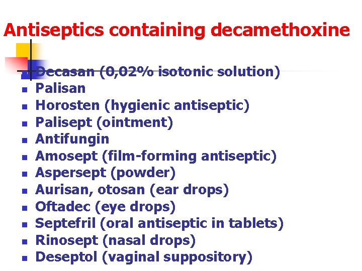 Antiseptics containing decamethoxine n n n Decasan (0, 02% isotonic solution) Palisan Horosten (hygienic