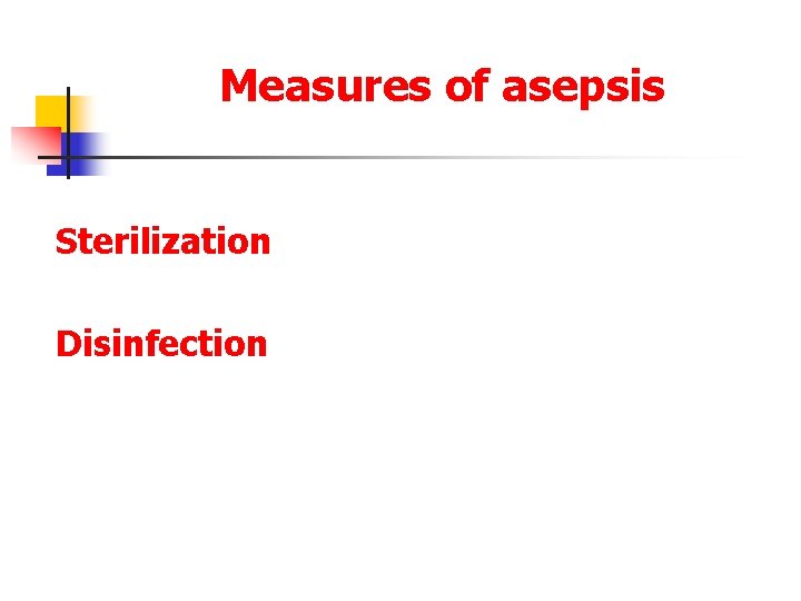 Measures of asepsis Sterilization Disinfection 