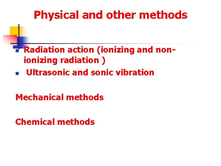 Physical and other methods n n Radiation action (ionizing and nonionizing radiation ) Ultrasonic