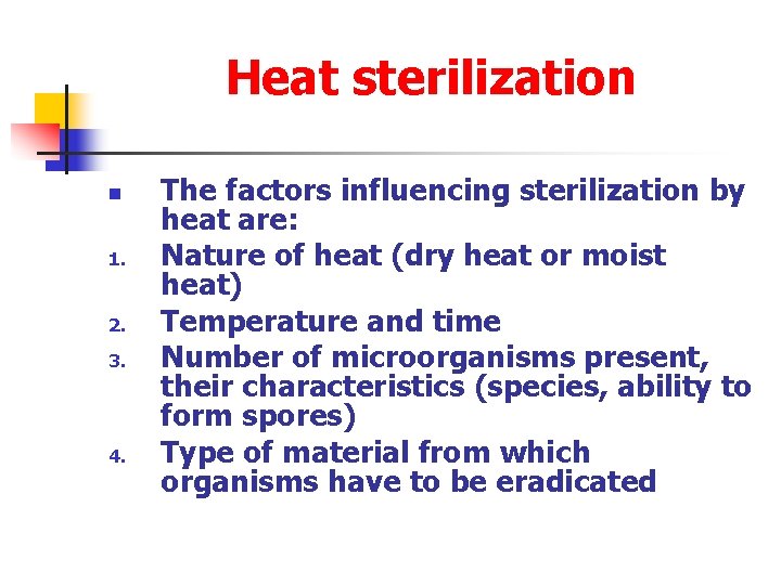 Heat sterilization n 1. 2. 3. 4. The factors influencing sterilization by heat are: