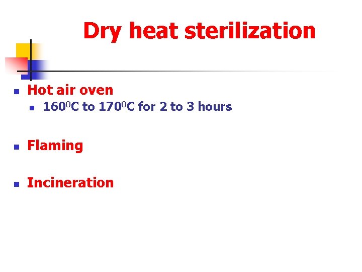 Dry heat sterilization n Hot air oven n 1600 C to 1700 C for