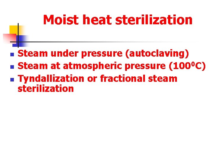 Moist heat sterilization n Steam under pressure (autoclaving) Steam at atmospheric pressure (1000 C)