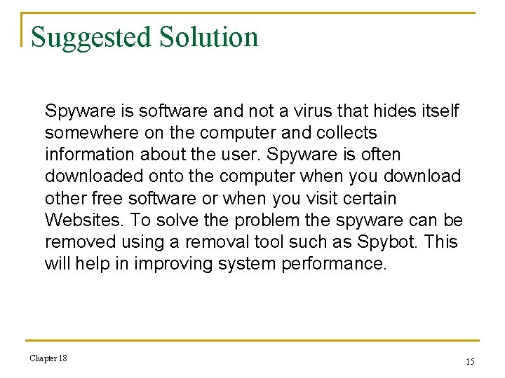 Suggested Solution Spyware is software and not a virus that hides itself somewhere on