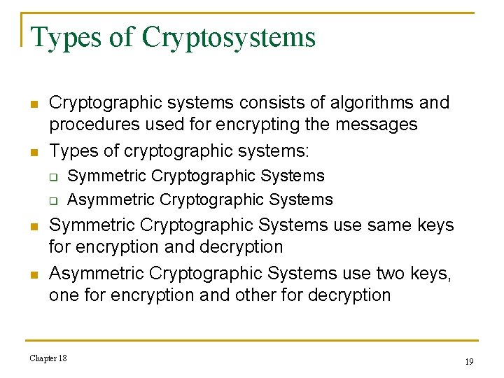 Types of Cryptosystems n n Cryptographic systems consists of algorithms and procedures used for