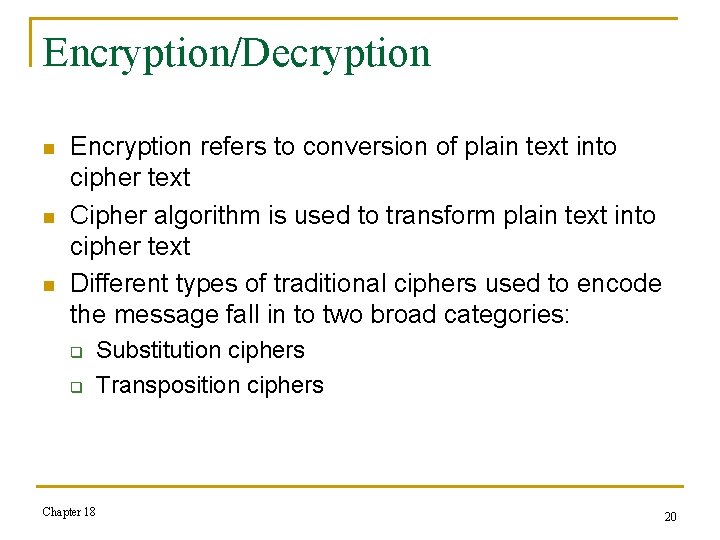 Encryption/Decryption n Encryption refers to conversion of plain text into cipher text Cipher algorithm