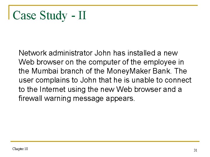 Case Study - II Network administrator John has installed a new Web browser on