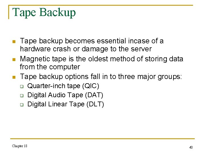 Tape Backup n n n Tape backup becomes essential incase of a hardware crash
