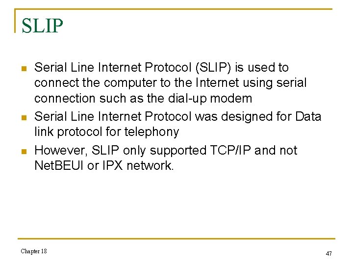SLIP n n n Serial Line Internet Protocol (SLIP) is used to connect the