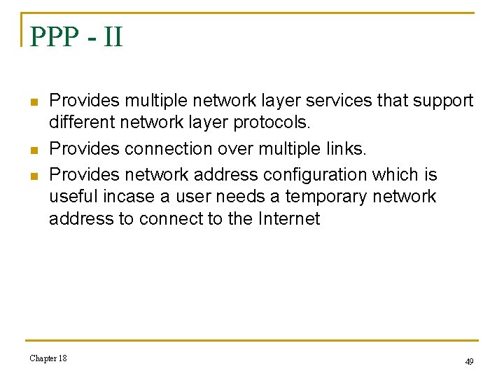 PPP - II n n n Provides multiple network layer services that support different