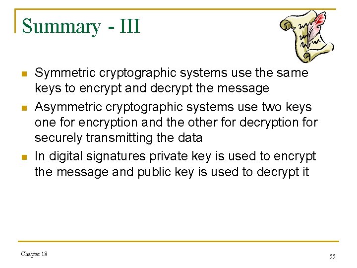 Summary - III n n n Symmetric cryptographic systems use the same keys to