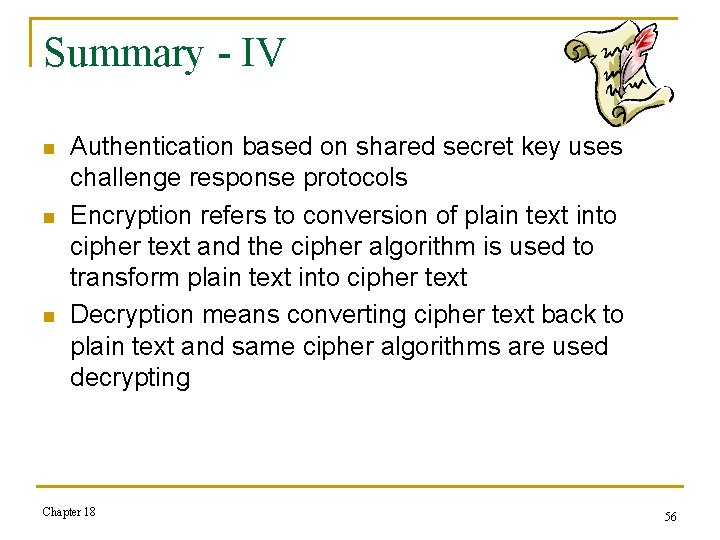 Summary - IV n n n Authentication based on shared secret key uses challenge