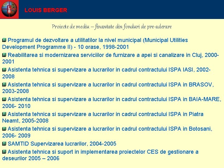 LOUIS BERGER Proiecte de mediu – finantate din fonduri de pre-aderare Programul de dezvoltare