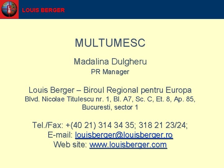 LOUIS BERGER MULTUMESC Madalina Dulgheru PR Manager Louis Berger – Biroul Regional pentru Europa