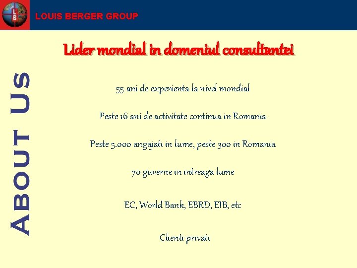 LOUIS BERGER GROUP Lider mondial in domeniul consultantei 55 ani de experienta la nivel