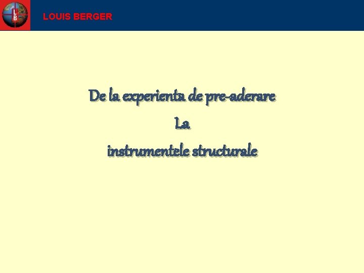 LOUIS BERGER De la experienta de pre-aderare La instrumentele structurale 