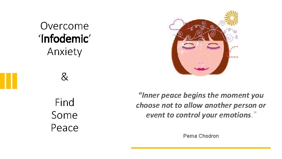 Overcome ‘Infodemic’ Anxiety & Find Some Peace “Inner peace begins the moment you choose