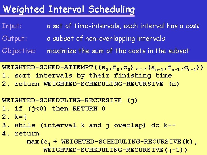 Weighted Interval Scheduling Input: a set of time-intervals, each interval has a cost Output: