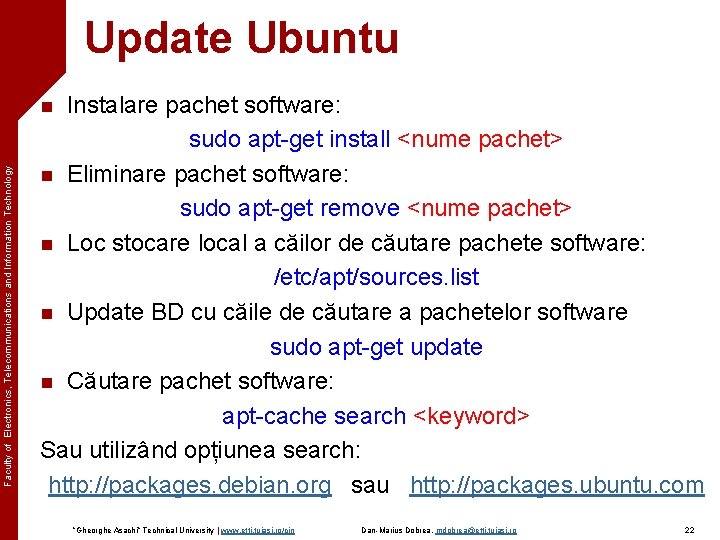 Update Ubuntu Instalare pachet software: sudo apt-get install <nume pachet> n Eliminare pachet software: