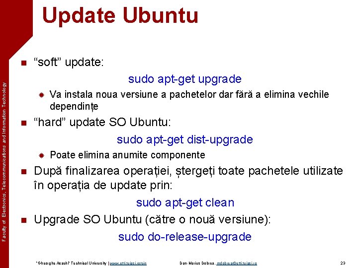 Update Ubuntu Faculty of Electronics, Telecommunications and Information Technology n “soft” update: sudo apt-get