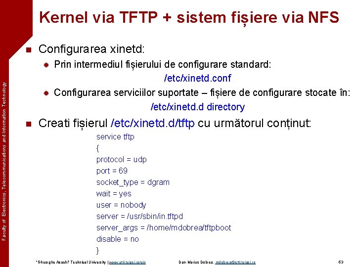 Kernel via TFTP + sistem fișiere via NFS n Configurarea xinetd: Faculty of Electronics,