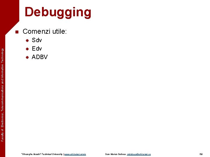 Debugging n Comenzi utile: Faculty of Electronics, Telecommunications and Information Technology ® ® ®