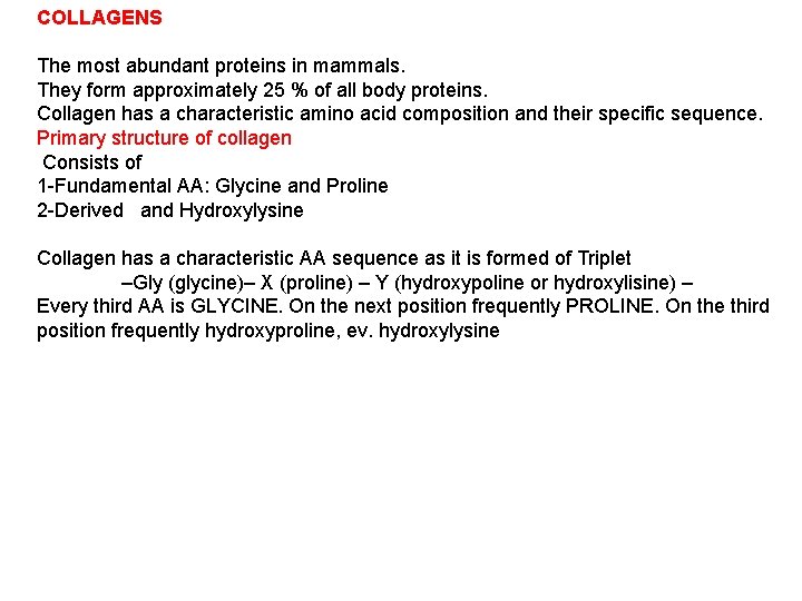 COLLAGENS The most abundant proteins in mammals. They form approximately 25 % of all