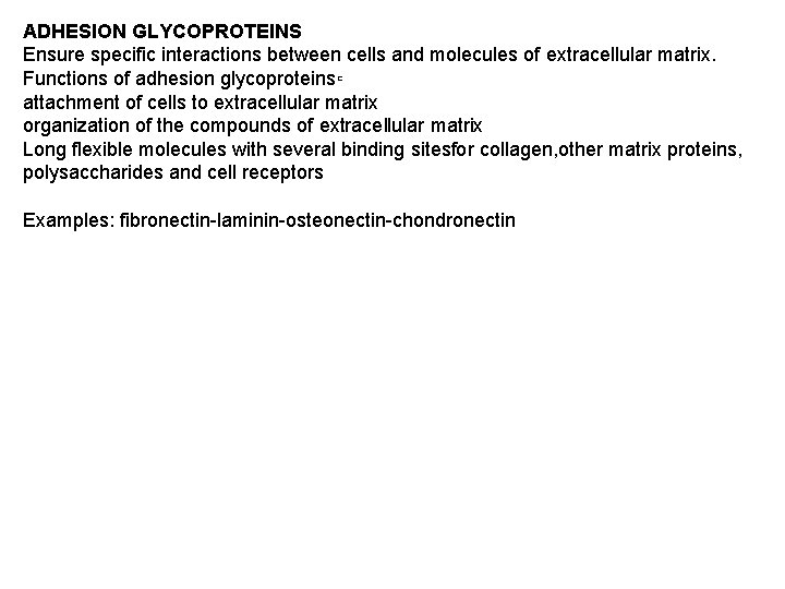 ADHESION GLYCOPROTEINS Ensure specific interactions between cells and molecules of extracellular matrix. Functions of ADHESION GLYCOPROTEINS Ensure specific interactions between cells and molecules of extracellular matrix. Functions of