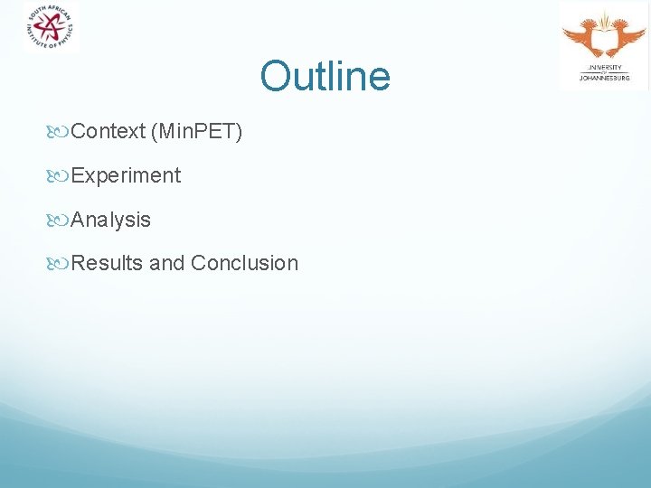 Outline Context (Min. PET) Experiment Analysis Results and Conclusion 