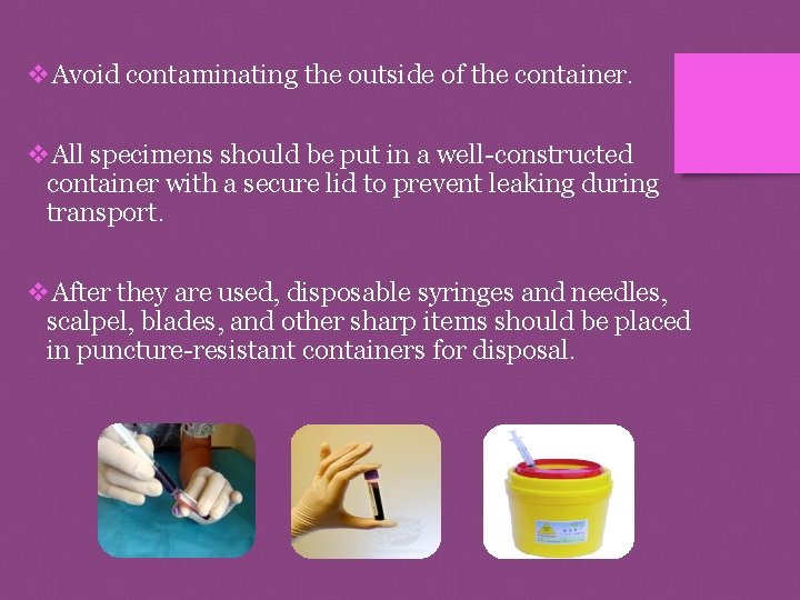 v. Avoid contaminating the outside of the container. v. All specimens should be put