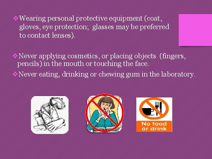 v. Wearing personal protective equipment (coat, gloves, eye protection; glasses may be preferred to