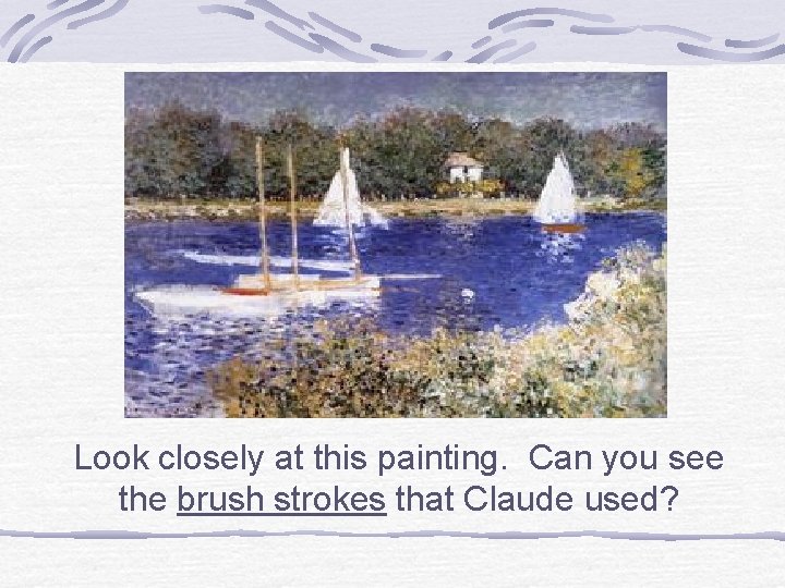 Look closely at this painting. Can you see the brush strokes that Claude used?