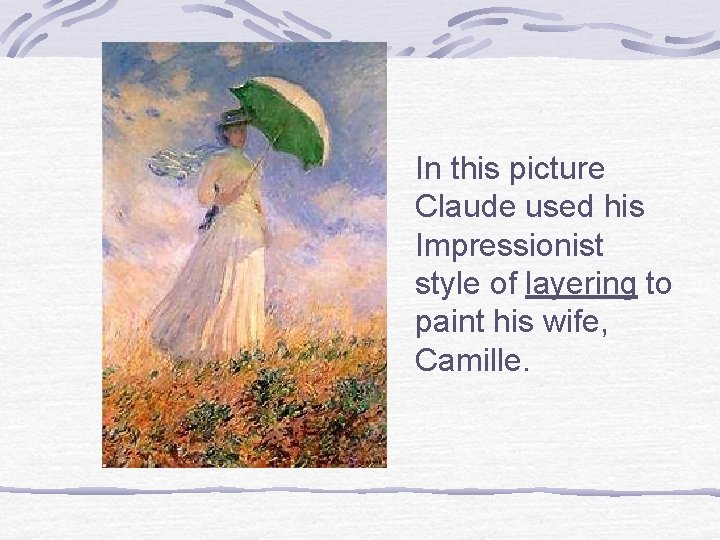 In this picture Claude used his Impressionist style of layering to paint his wife,