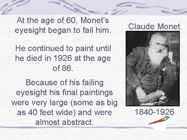 At the age of 60, Monet’s eyesight began to fail him. Claude Monet He