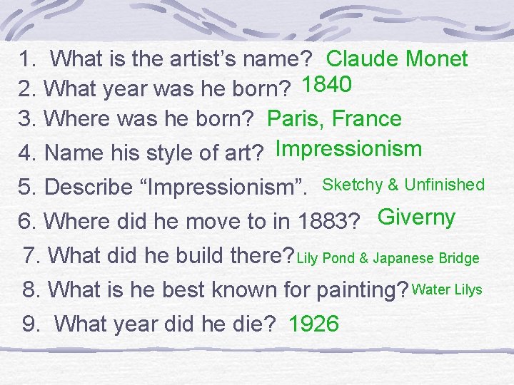 1. What is the artist’s name? Claude Monet 2. What year was he born?