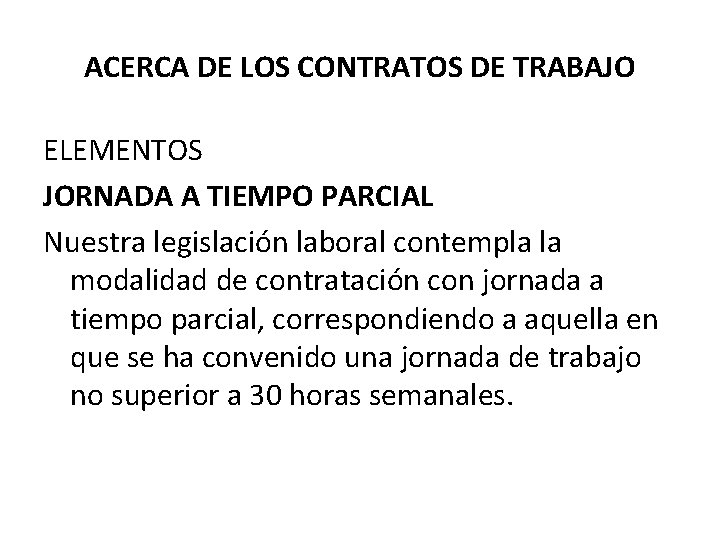 ACERCA DE LOS CONTRATOS DE TRABAJO ELEMENTOS JORNADA A TIEMPO PARCIAL Nuestra legislación laboral