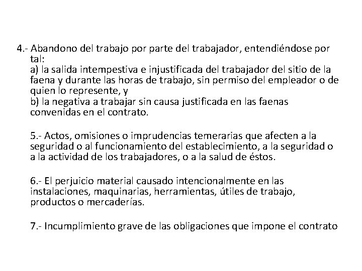 4. - Abandono del trabajo por parte del trabajador, entendiéndose por tal: a) la