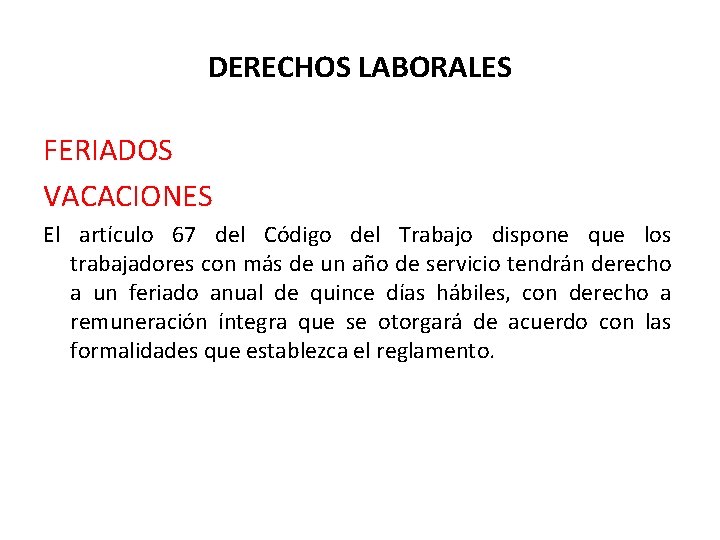 DERECHOS LABORALES FERIADOS VACACIONES El artículo 67 del Código del Trabajo dispone que los