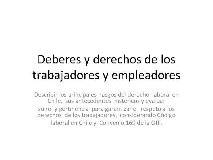 Deberes y derechos de los trabajadores y empleadores Describir los principales rasgos del derecho