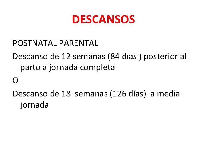 DESCANSOS POSTNATAL PARENTAL Descanso de 12 semanas (84 días ) posterior al parto a