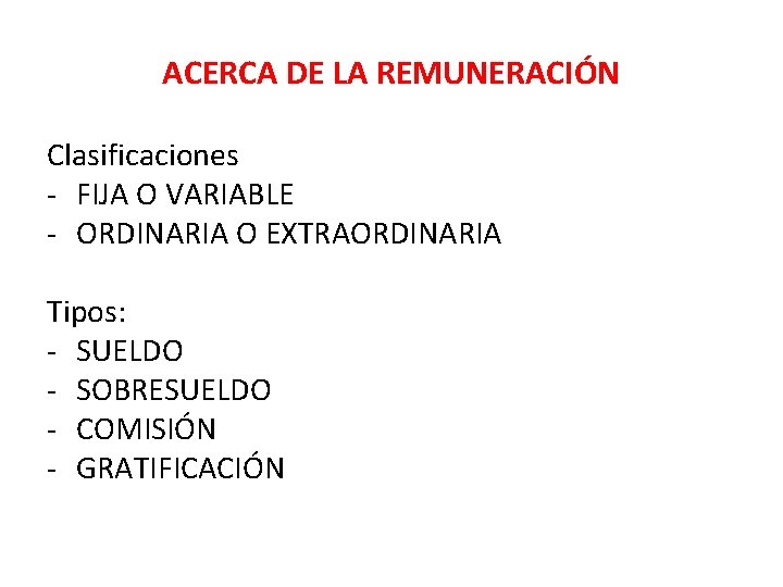 ACERCA DE LA REMUNERACIÓN Clasificaciones - FIJA O VARIABLE - ORDINARIA O EXTRAORDINARIA Tipos: