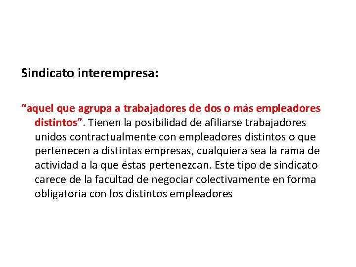 Sindicato interempresa: “aquel que agrupa a trabajadores de dos o más empleadores distintos”. Tienen