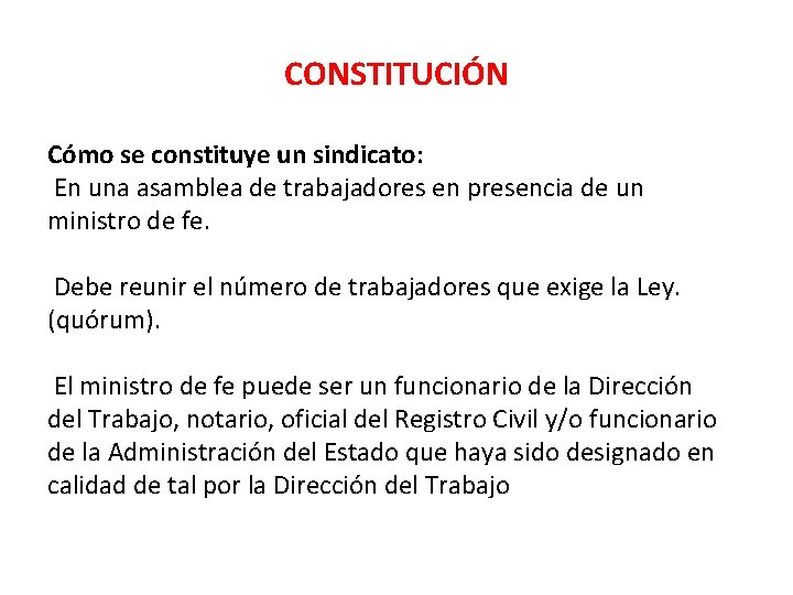 CONSTITUCIÓN Cómo se constituye un sindicato: En una asamblea de trabajadores en presencia de