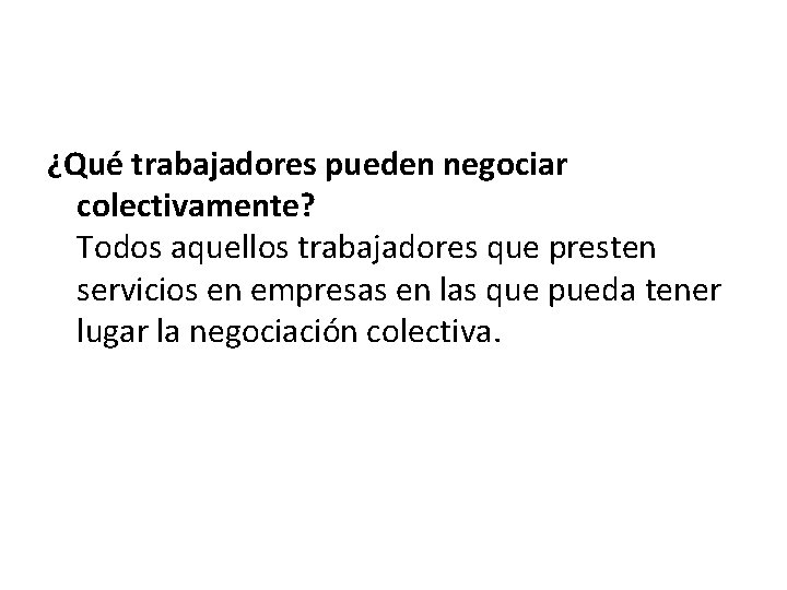 ¿Qué trabajadores pueden negociar colectivamente? Todos aquellos trabajadores que presten servicios en empresas en