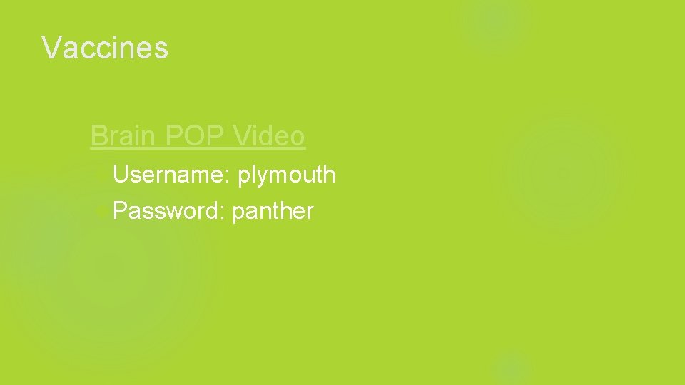 Vaccines Brain POP Video Username: plymouth Password: panther 