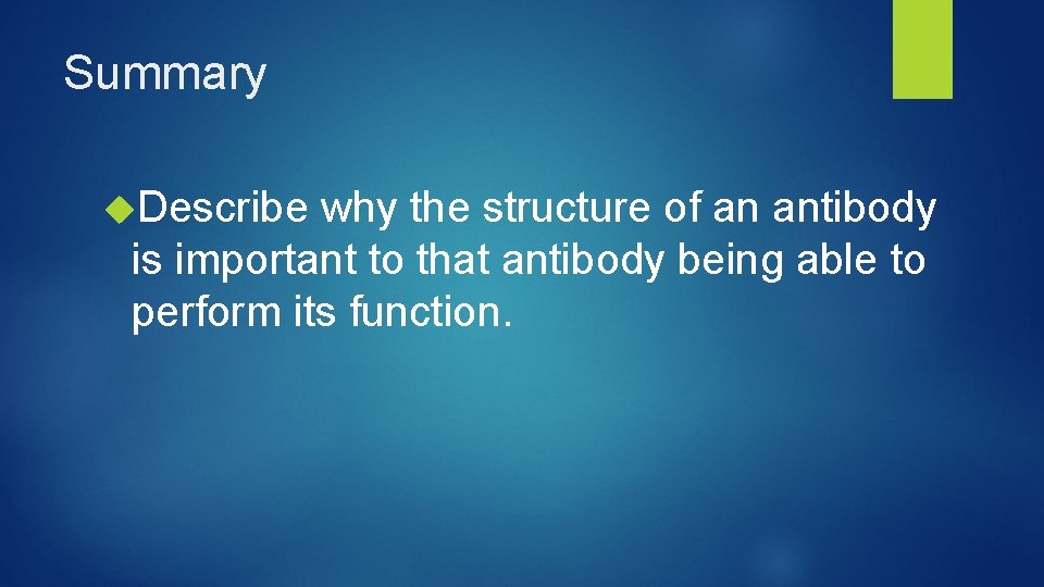 Summary Describe why the structure of an antibody is important to that antibody being