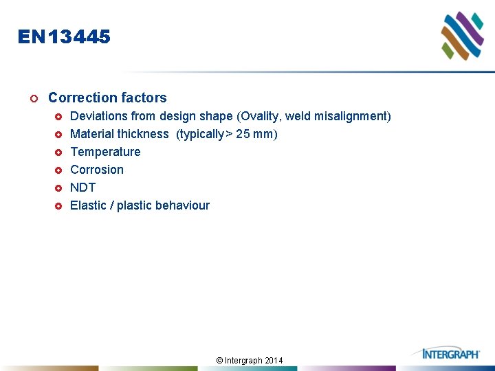 EN 13445 ¢ Correction factors £ £ £ Deviations from design shape (Ovality, weld