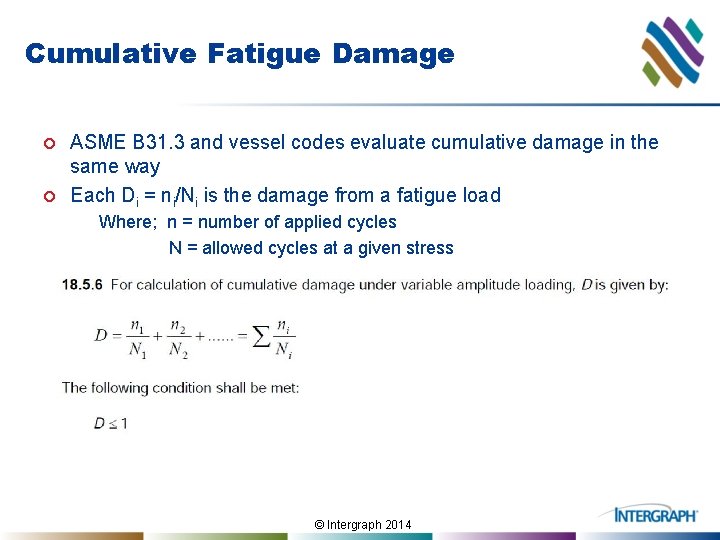 Cumulative Fatigue Damage ¢ ¢ ASME B 31. 3 and vessel codes evaluate cumulative